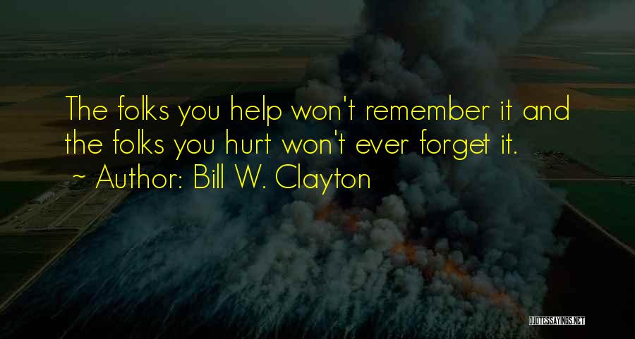 I Won't Forget What You Did Quotes By Bill W. Clayton