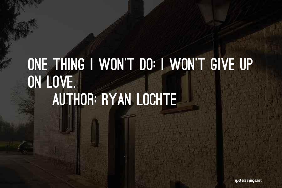 I Won't Give Up Love Quotes By Ryan Lochte