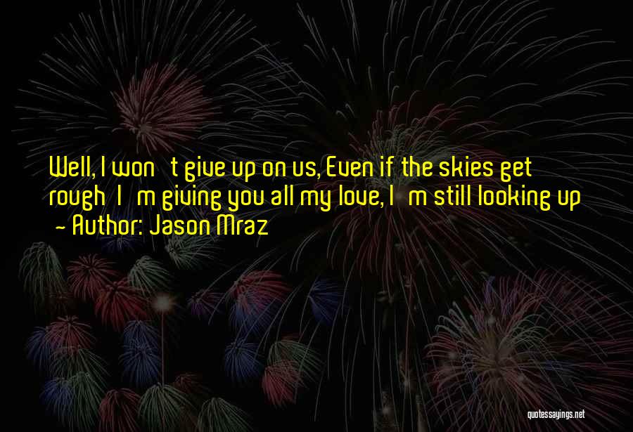 I Won't Give Up On You Love Quotes By Jason Mraz