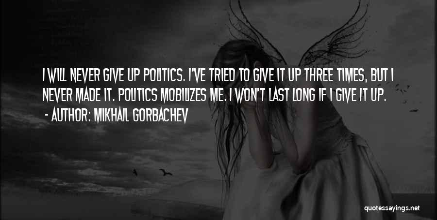 I Won't Give Up Quotes By Mikhail Gorbachev