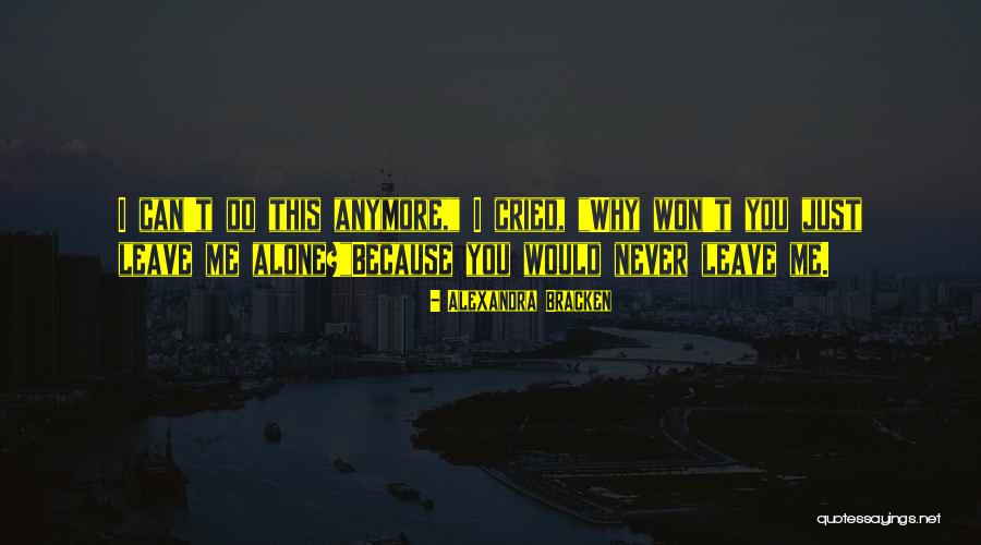 I Won't Leave You Alone Quotes By Alexandra Bracken I Won't Leave You Alone Quotes By Alexandra Bracken