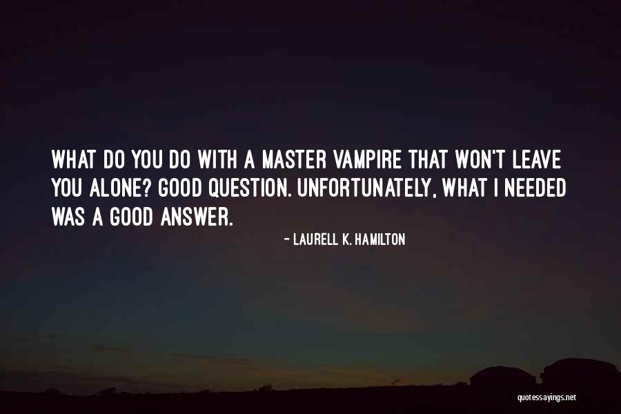 I Won't Leave You Alone Quotes By Laurell K. Hamilton I Won't Leave You Alone Quotes By Laurell K. Hamilton