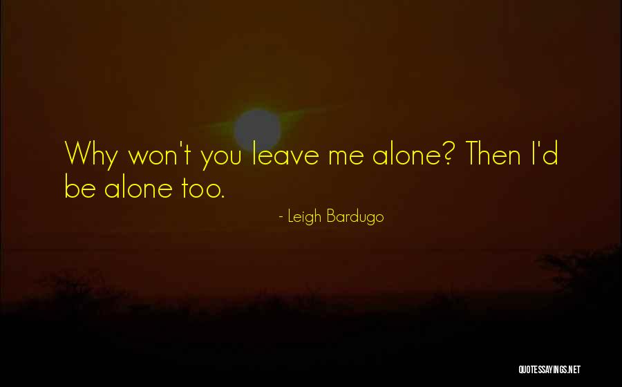 I Won't Leave You Alone Quotes By Leigh Bardugo I Won't Leave You Alone Quotes By Leigh Bardugo