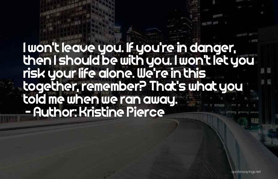 I Won't Leave You Quotes By Kristine Pierce