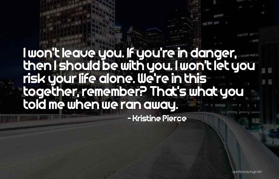 I Won't Leave You Quotes By Kristine Pierce I Won't Leave You Quotes By Kristine Pierce