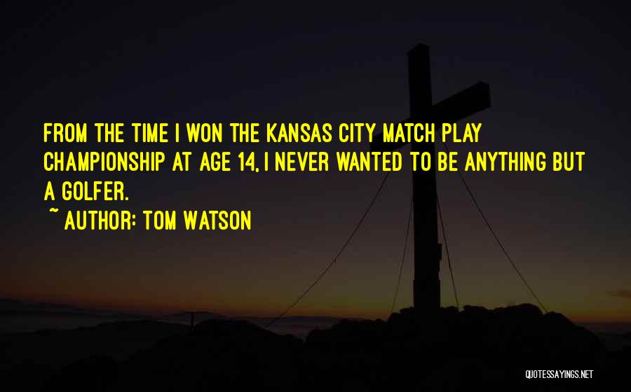 I Won't Let You Play Me Quotes By Tom Watson