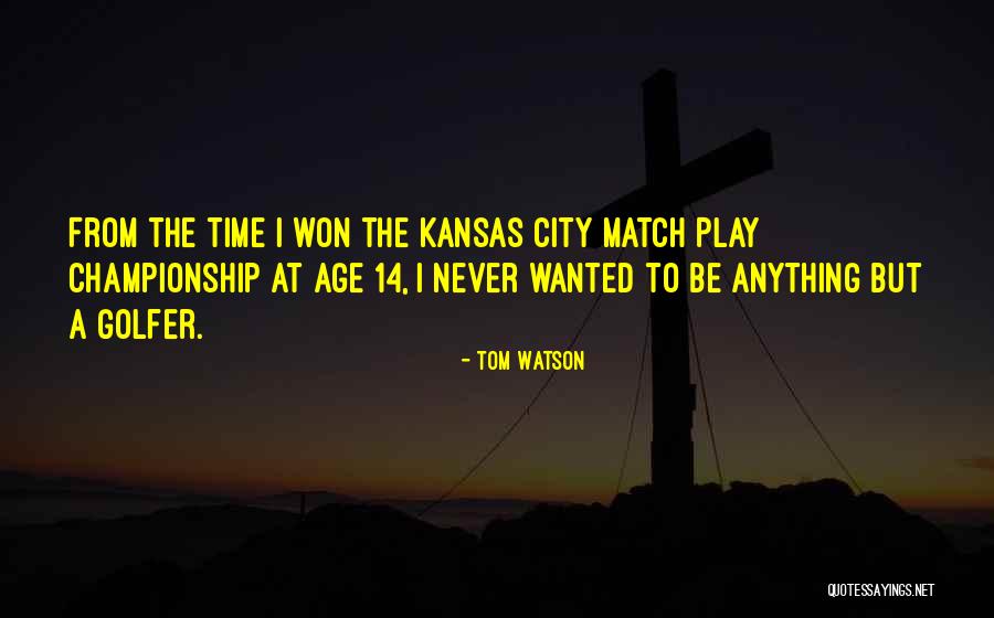 I Won't Let You Play Me Quotes By Tom Watson