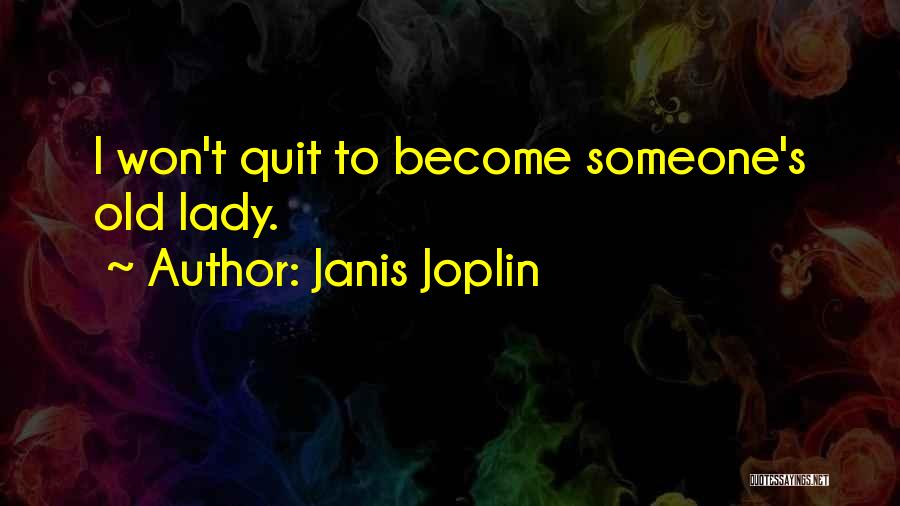 I Won't Quit Quotes By Janis Joplin