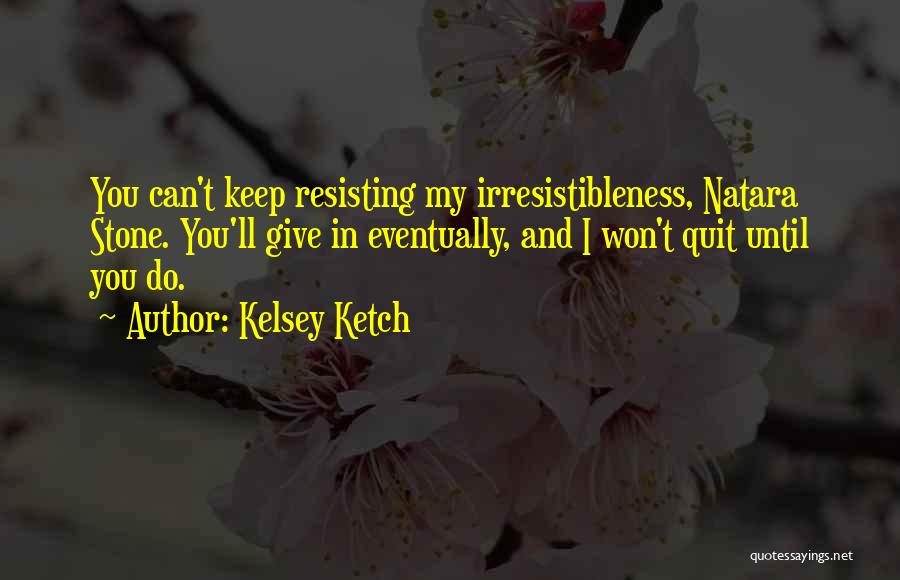 I Won't Quit Quotes By Kelsey Ketch