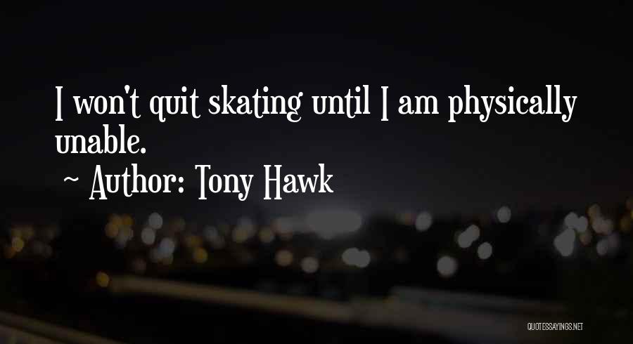 I Won't Quit Quotes By Tony Hawk