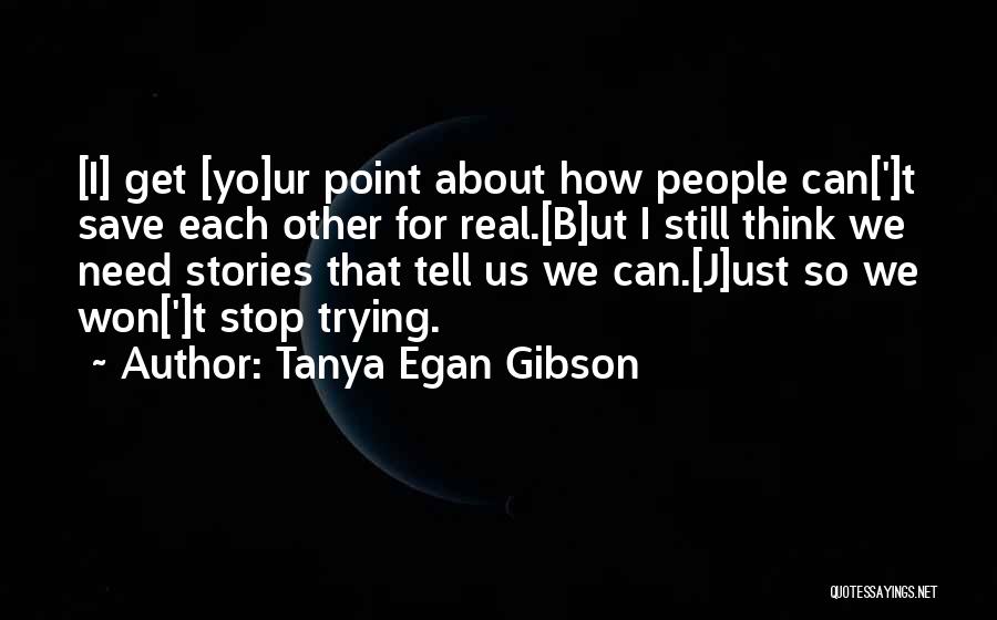 I Won't Stop Trying Quotes By Tanya Egan Gibson