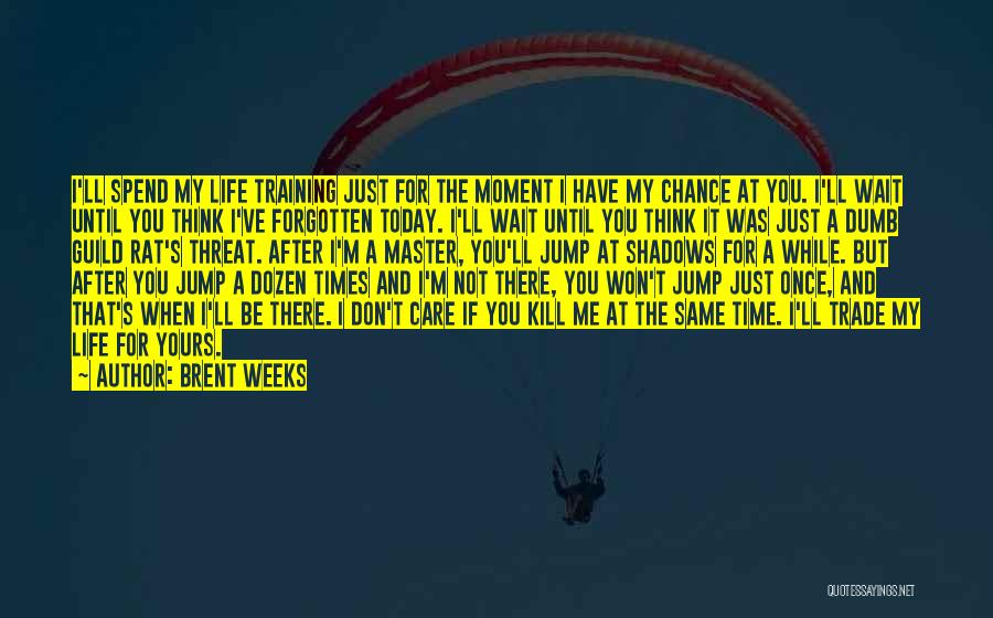 I Won't Wait Quotes By Brent Weeks