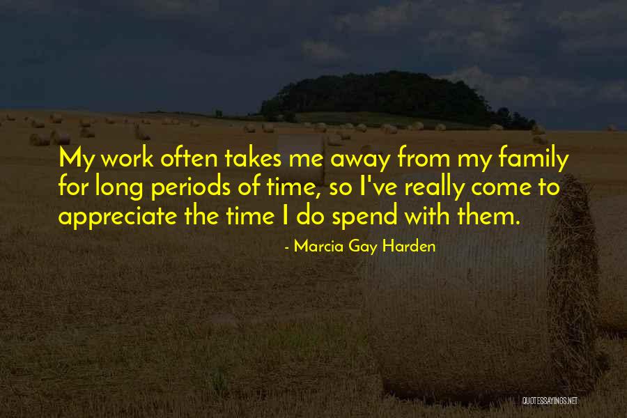 I Work For My Family Quotes By Marcia Gay Harden I Work For My Family Quotes By Marcia Gay Harden