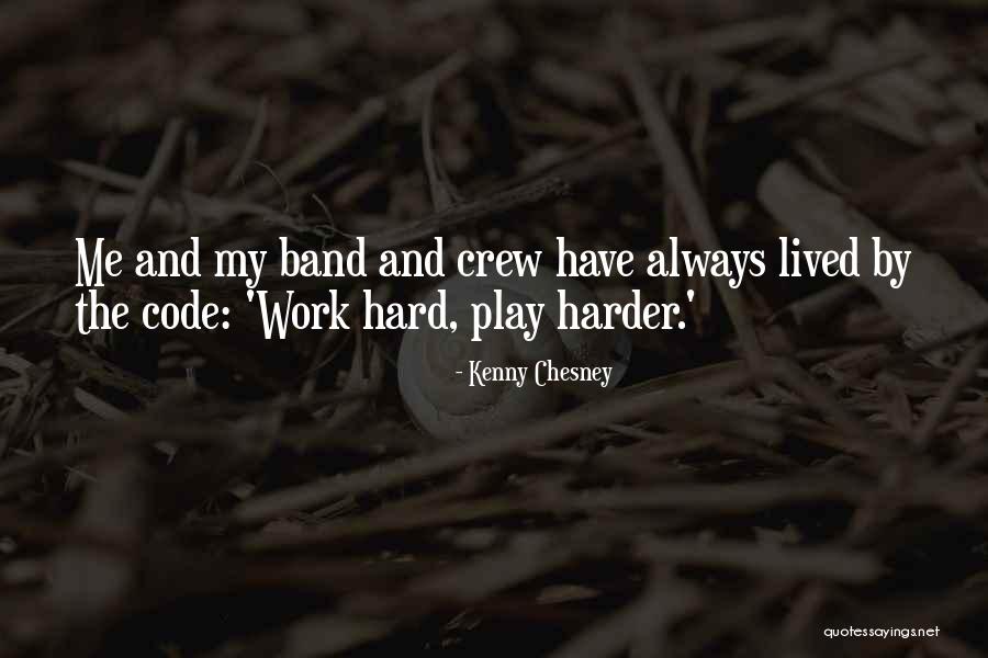 I Work Hard And Play Harder Quotes By Kenny Chesney