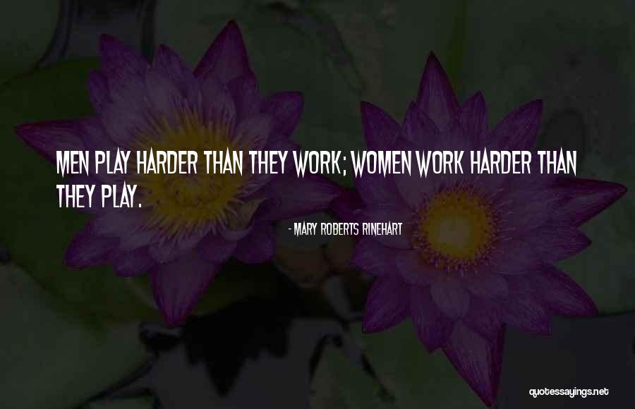 I Work Hard And Play Harder Quotes By Mary Roberts Rinehart