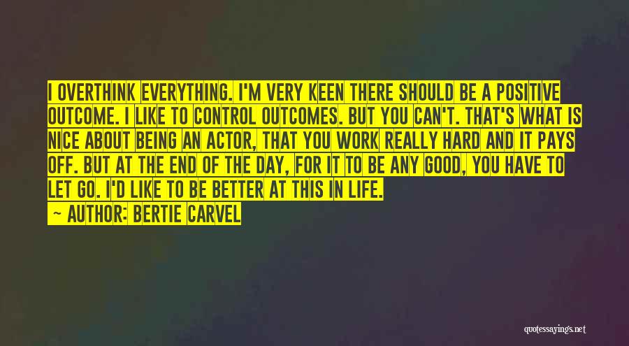 I Work Hard For Everything I Have Quotes By Bertie Carvel