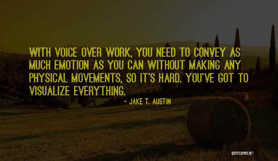 I Work Hard For Everything I Have Quotes By Jake T. Austin