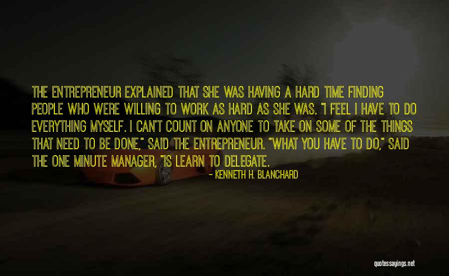 I Work Hard For Everything I Have Quotes By Kenneth H. Blanchard