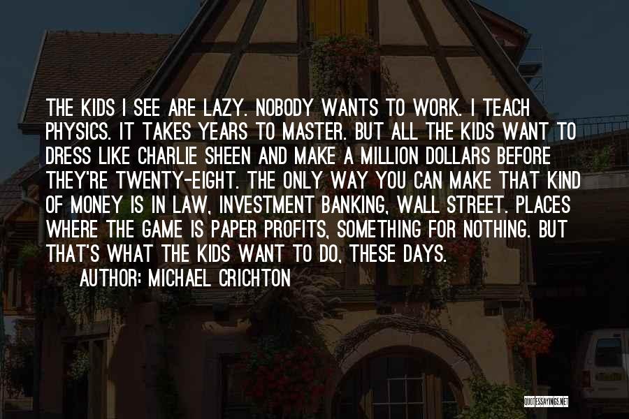 I Work Only For Money Quotes By Michael Crichton