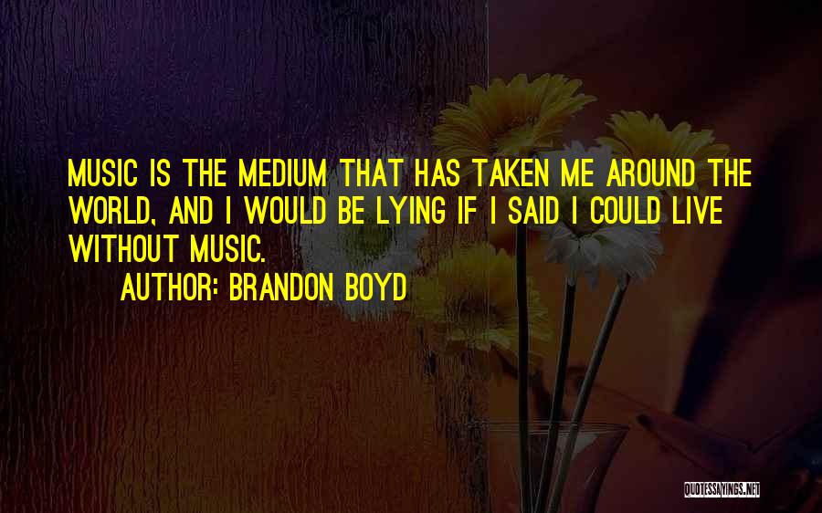 I Would Be Lying If I Said Quotes By Brandon Boyd