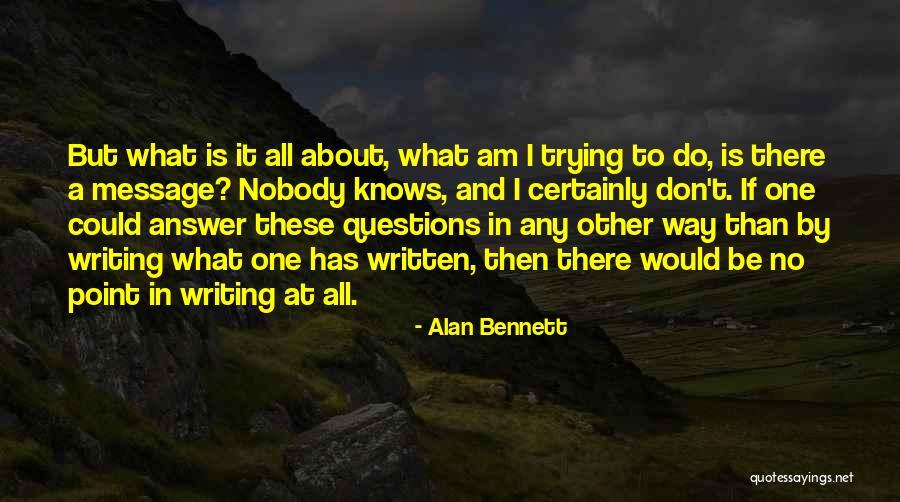 I Would Be There If I Could Quotes By Alan Bennett I Would Be There If I Could Quotes By Alan Bennett
