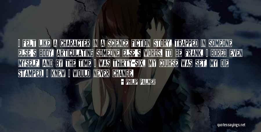 I Would Change Quotes By Philip Palmer I Would Change Quotes By Philip Palmer