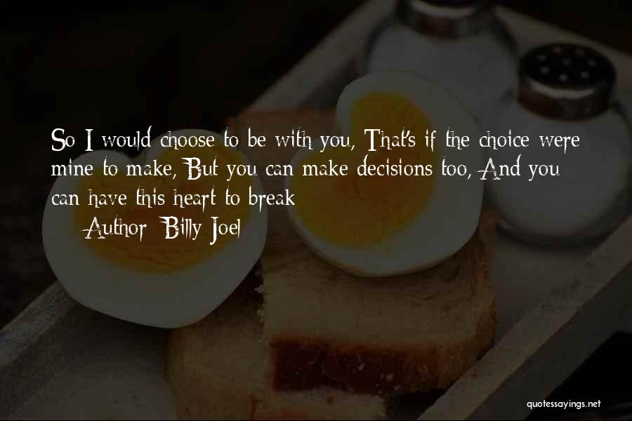 I Would Choose You Quotes By Billy Joel