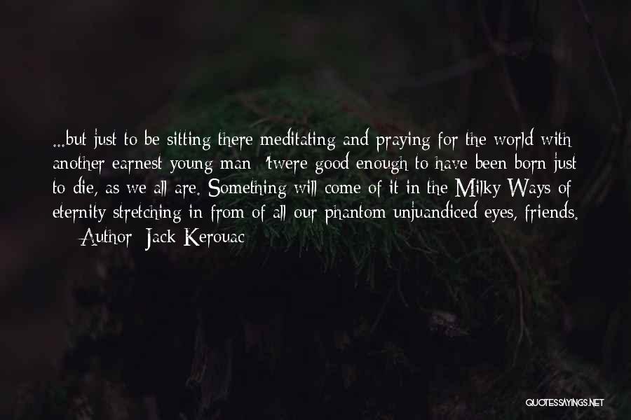 I Would Die For My Friends Quotes By Jack Kerouac