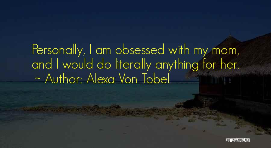 I Would Do Anything For Her Quotes By Alexa Von Tobel