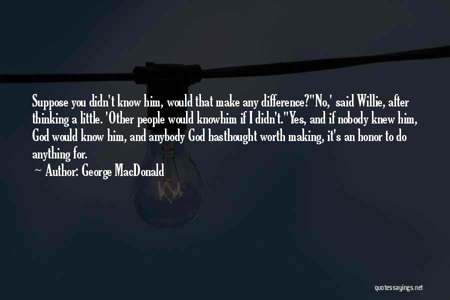 I Would Do Anything For Him Quotes By George MacDonald