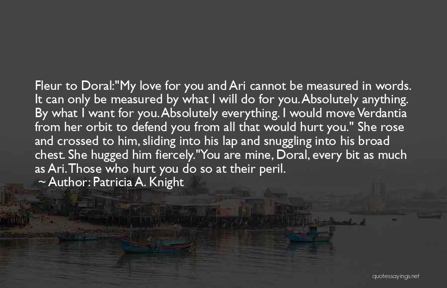 I Would Do Anything For Him Quotes By Patricia A. Knight