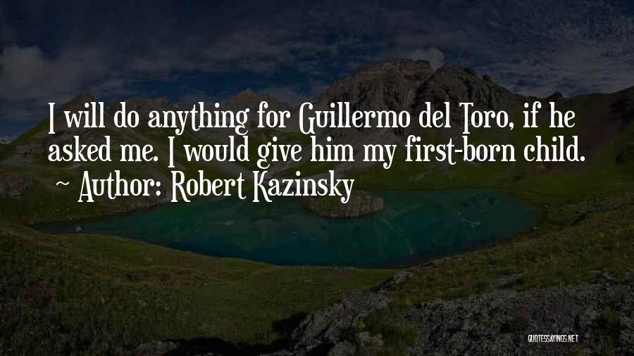 I Would Do Anything For Him Quotes By Robert Kazinsky