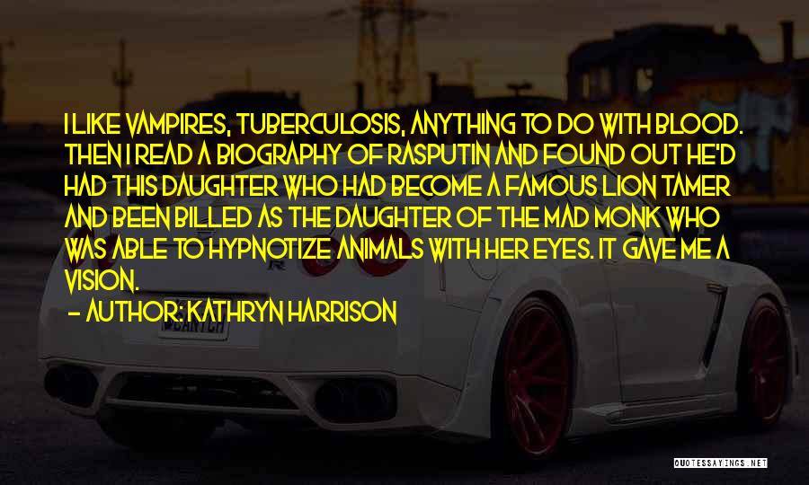 I Would Do Anything For My Daughter Quotes By Kathryn Harrison I Would Do Anything For My Daughter Quotes By Kathryn Harrison