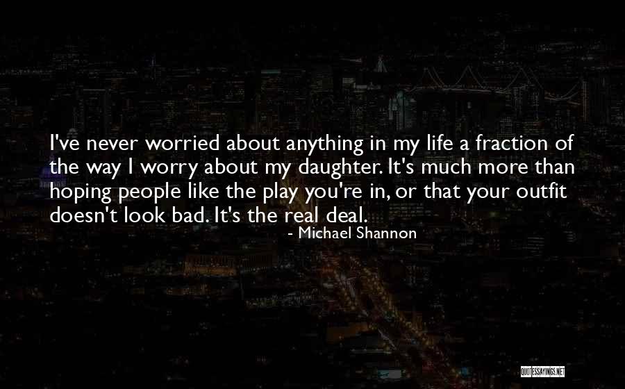 I Would Do Anything For My Daughter Quotes By Michael Shannon