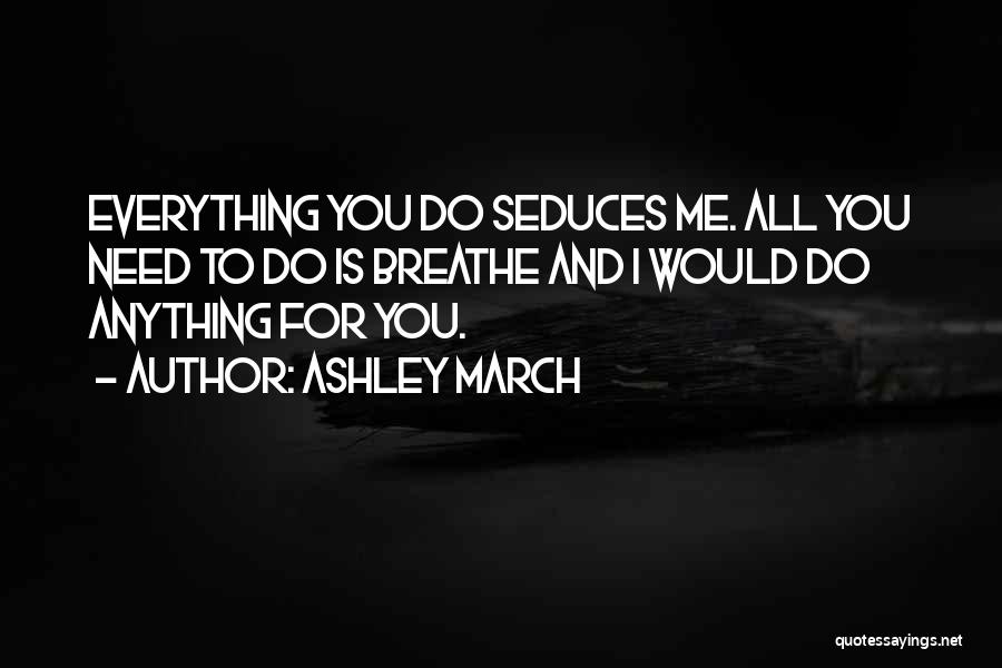 I Would Do Anything For You Love Quotes By Ashley March