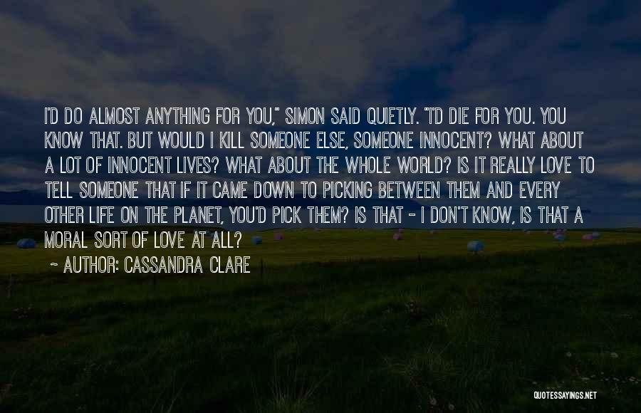 I Would Do Anything For You Love Quotes By Cassandra Clare