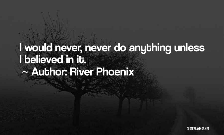 I Would Do Anything Quotes By River Phoenix