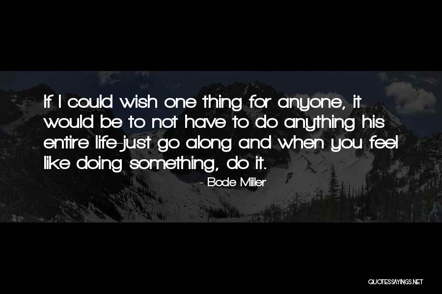 I Would Do Anything To Have You Quotes By Bode Miller I Would Do Anything To Have You Quotes By Bode Miller