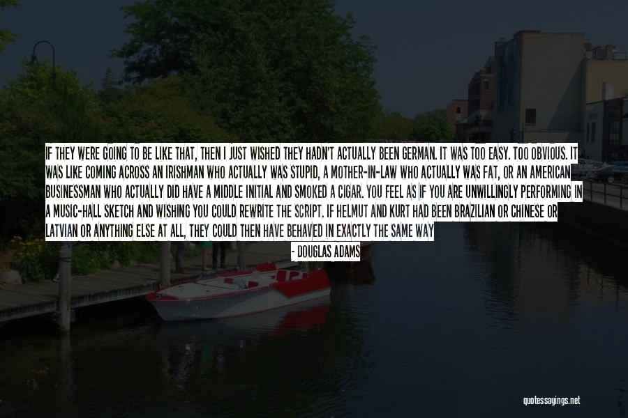 I Would Do Anything To Have You Quotes By Douglas Adams I Would Do Anything To Have You Quotes By Douglas Adams