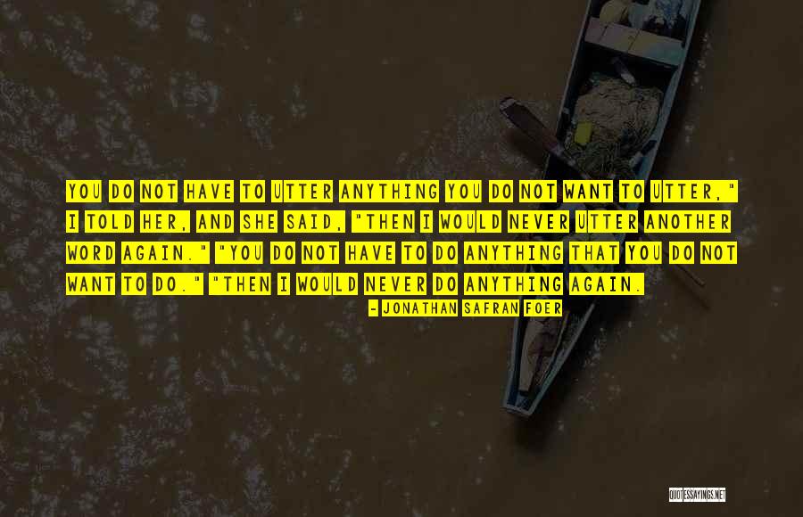 I Would Do Anything To Have You Quotes By Jonathan Safran Foer I Would Do Anything To Have You Quotes By Jonathan Safran Foer