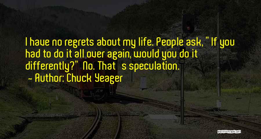 I Would Do It All Over Again Quotes By Chuck Yeager