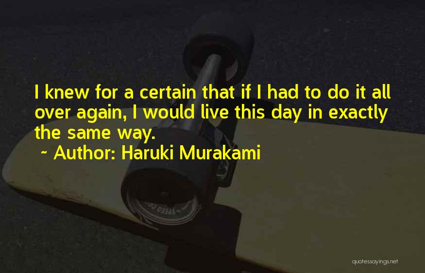 I Would Do It All Over Again Quotes By Haruki Murakami