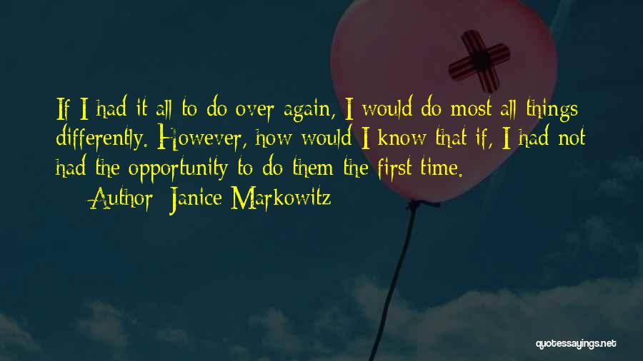 I Would Do It All Over Again Quotes By Janice Markowitz