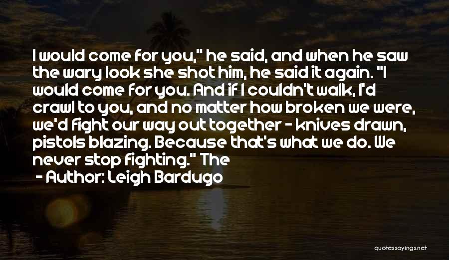 I Would Fight For You Quotes By Leigh Bardugo