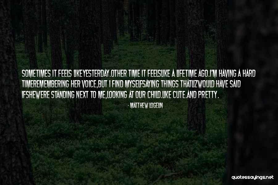 I Would Find You In Any Lifetime Quotes By Matthew Logelin I Would Find You In Any Lifetime Quotes By Matthew Logelin
