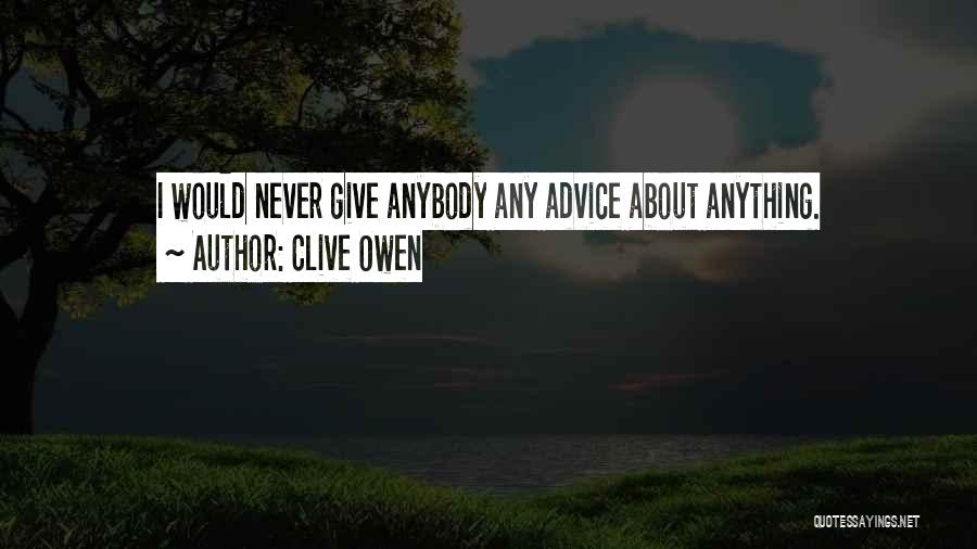 I Would Give Anything Quotes By Clive Owen