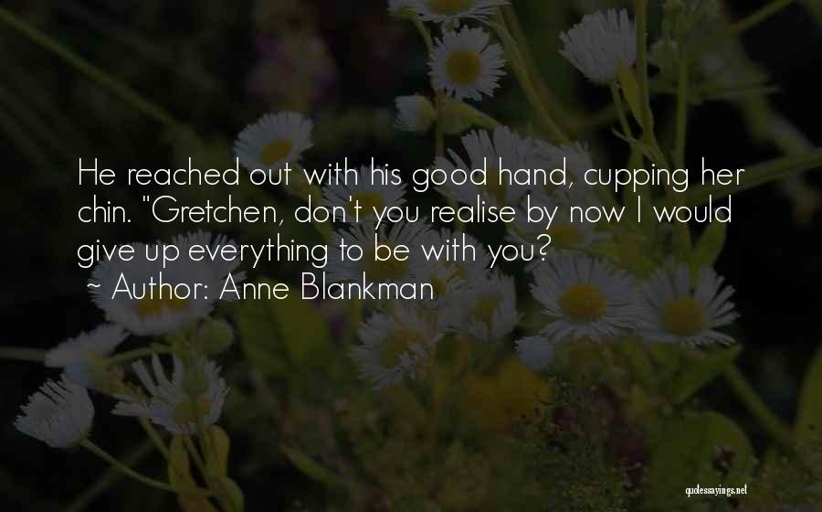 I Would Give Up Everything Quotes By Anne Blankman