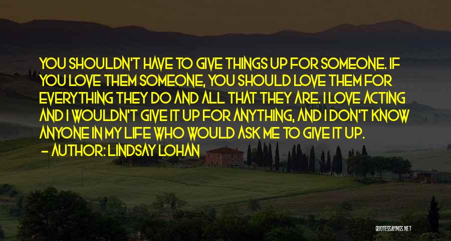 I Would Give Up Everything Quotes By Lindsay Lohan