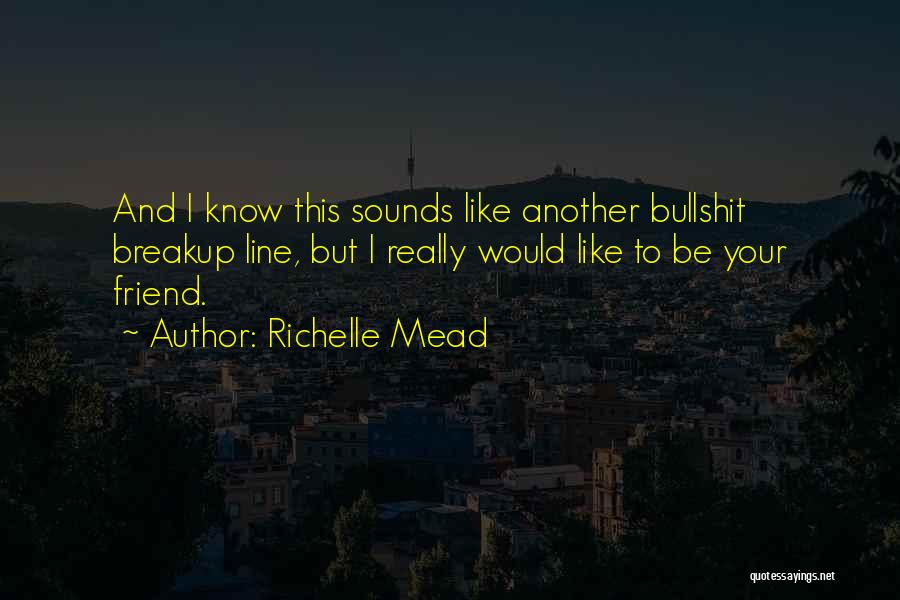 I Would Like To Be Your Friend Quotes By Richelle Mead