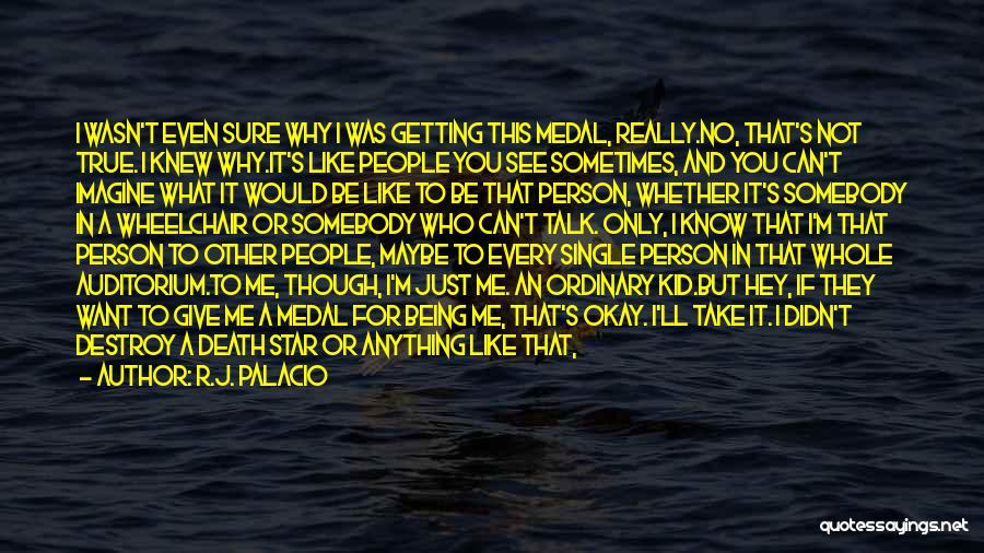 I Would Like To Talk To You Quotes By R.J. Palacio